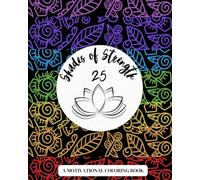 25 Shades of Strength: Motivational Quotes Coloring Book for Adults and Teens: Inspirational and Stress-Relieving Coloring Pages with Positive ... Artwork to Boost Creativity and Positivity