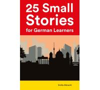 25 Small Stories for German Learners : 25 Bilingual Stories for Adults and Children (Learn Languages the Fun Way With Simple Phrases)