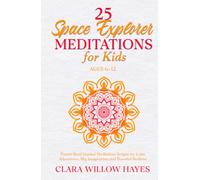 25 Space Explorer Meditations for Kids Ages 6-12: Parent-Read Guided Meditation Scripts for Calm Adventures, Big Imagination and Peaceful Bedtime
