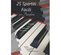 25 Spartiti facili per pianoforte: Musiche di: Mozart-Bach-Clementi-Duvernoy-Camidge-Petzold-Beyer ordinate con difficoltà crescente. Formato A4 (21x29,7) 110 pagine