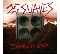 25 Suaves - I Want It Loud
