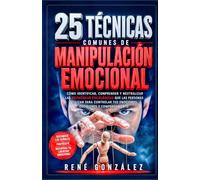 25 Técnicas Comunes de Manipulación Emocional: Del miedo a la alegría: comprende, gestiona y transforma tus emociones primarias: 15