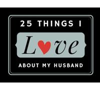 25 Things I Love About my Husband: A Fill in the Blank Book for Husband - With Prompts to Help You Create a Unique Keepsake Gift for Him
