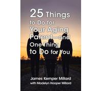 25 Things to Do for Your Aging Parent - and One Thing to Do for You