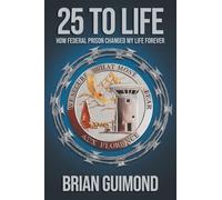 25 To Life: How Federal Prison Changed My Life Forever
