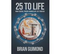 25 To Life: How Federal Prison Changed My Life Forever
