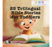 25 Trilingual Bible Stories for Toddlers: Beautifully Illustrated Bible Tales for Your Little Ones