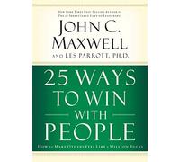 John C Maxwell –25 Ways to Win with People – How to Make Others Feel Like a Million Bucks –Tascabile