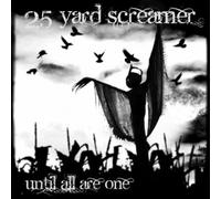 25 Yard Screamer - Until All Are One