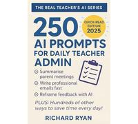 250 AI Prompts for Teacher Admin Tasks: Time Saving AI Help for Reports, Emails, Meetings, and School Paperwork