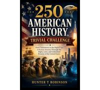 250 American History, Trivial Challenge: From Jamestown to the Digital Age: A Human Journey Through the Highs, Lows, and Unfinished Promise of the United States