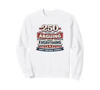 250 Anni di discutere su Tutto Buon Compleanno America Felpa