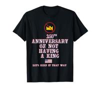 250° Anniversario di Non Avere Un RE Maglietta