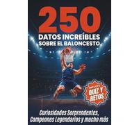 250 Datos Increíbles sobre el Baloncesto: El Libro Definitivo para Jóvenes Aficionados. Lleno de Curiosidades Sorprendentes, Campeones Legendarios, Quiz y Mini Retos