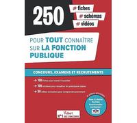 250 fiches, schémas, vidéos pour tout connaître sur la fonction publique: Concours, examens et recrutements - Écrits et oraux - Catégories A, B et C