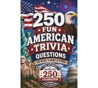 250 Fun American Trivia Questions You Never Learned in School: America's 250th Anniversary Quiz Book for History Lovers, Adults, Families & Patriotic Celebrations