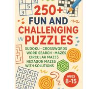 250+ Fun and Challenging Puzzles: The Ultimate Puzzle Book for All Ages : Sudoku, Crosswords, Word Search, Mazes, Circular Mazes & Hexagon Mazes with Solutions