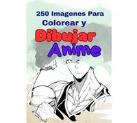 250 Imágenes para Colorar y Dibujar Anime: 250 imágenes para practicar tus técnicas de dibujo y perfeccionarte en el arte anime.