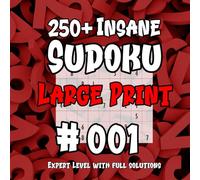 250+ Insane Sudoku #001 - Large Print: Expert level With Full Solutions