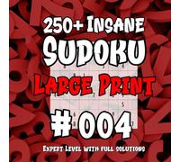 250+ Insane Sudoku #004 - Large Print: Expert level With Full Solutions