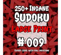 250+ Insane Sudoku #009 - Large Print: Expert level With Full Solutions
