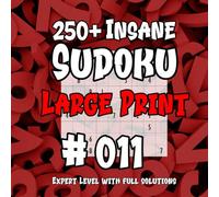 250+ Insane Sudoku #011 - Large Print: Expert level With Full Solutions