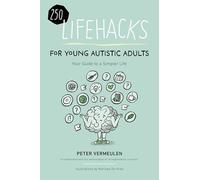 250 Lifehacks for Young Autistic Adults: Your Guide to a Simpler Life