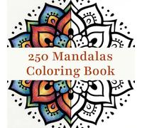 250 Mandalas Coloring Book: Mindfulness and Art Therapy for Adults and Kids. Relax and Relieve Stress