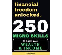 250 MICRO SKILLS: To Boost your Wealth & Income: 4