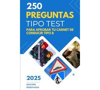 250 Preguntas Clave para el carnet de conducir tipo B: Guía completa para aprobar el examen con éxito