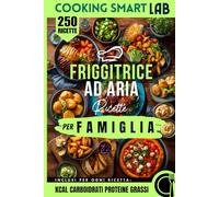 250 Ricette per Friggitrice ad Aria - Per Famiglia: Ricette facili e veloci, croccanti e sane per tutta la famiglia, idee quotidiane per cene rapide, ... e piatti gustosi in air fryer ogni giorno