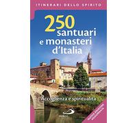 250 santuari e monasteri d'Italia. Accoglienza e spiritualità. Ediz. ampliata