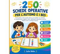 250 SCHEDE OPERATIVE PER L’AUTISMO E I BES: Il kit pratico visivo pronto all’uso per bambini con attività di comunicazione, supporti visivi, ... abilità sociali e strategie inclusive