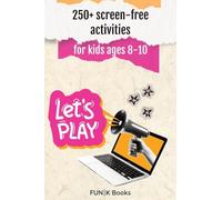 250+ screen-free activities for Kids Ages 8-10 | FUN|K Books