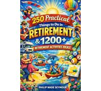 250 Things to Do in Retirement & 1200+ Retirement Activities Ideas: Retirement Activity Book for Men, Women, Couples, and Solo Explorers of Retirement Destinations!