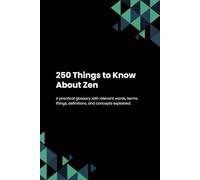 250 Things to Know About Zen