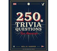 250 Trivia Questions: Fun American: Expand Your Knowledge and Enjoy Hours of Entertainment with 250 Questions About the United States