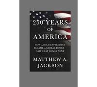250 Years of America: How a Bold Experiment Became a Global Power-and What Comes Next