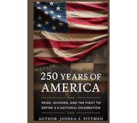 250 YEARS OF AMERICA: Pride, Division, and the Fight to Define a National Celebration