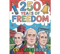 250 Years of Freedom Coloring Book: America’s Founding Fathers and Patriotic History: With 45 Coloring Pages of Independence, Historic Leaders and Creative Celebrations for Kids and Families