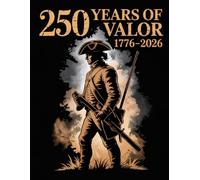 250 Years of Valor - USA 250th Anniversary Notebook, 776-2026 American Independence Keepsake Honoring America's Heroes, Veterans & Patriots: ... Two and a Half Centuries of American Courage