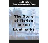 250History Semiquincentennial Series: The Story of Florida In 100 Landmarks
