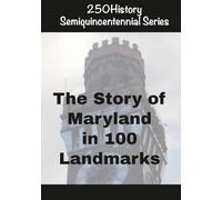 250History Semiquincentennial Series: The Story of Maryland In 100 Landmarks