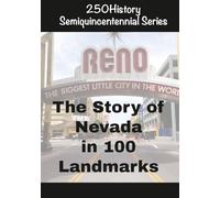 250History Semiquincentennial Series: The Story of Nevada In 100 Landmarks