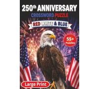 250th Anniversary Crossword Puzzle Red White & Blue: 6x9 Large Print Celebrating American History, Independence, and Freedom • Perfect Gift Idea for Adults, Seniors, History Lovers, and Veterans