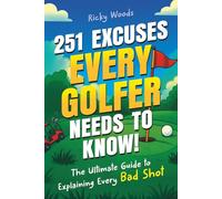 251 Excuses Every Golfer Needs to Know!: The Ultimate Guide to Explaining Every Bad Shot (A Funny Golf Gift)