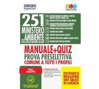 251 posti Ministero dell'Ambiente e della tutela del territorio e del mare. Manuale + quiz per la preparazione alla prova preselettiva comune a tutti i profili. Con software di simulazione