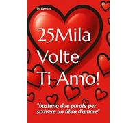 25Mila Volte Ti Amo!: bastano due parole per scrivere un libro d'amore