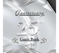 25th Anniversary Guest Book: Silver Wedding Celebration Memory Album for Guest Messages, Wishes and Photos - A Timeless Keepsake Gift for 25 Years of Love