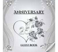 25th Anniversary Guest Book: Silver Wedding Celebration Memory Album for Guest Messages, Wishes and Photos - A Timeless Keepsake Gift for 25 Years of Love
